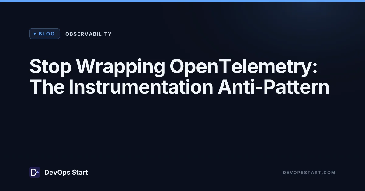 Stop Wrapping OpenTelemetry: The Instrumentation Anti-Pattern